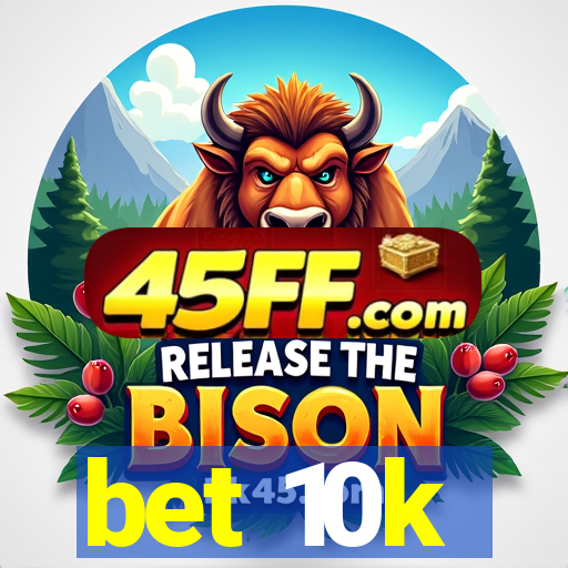 bet 10k